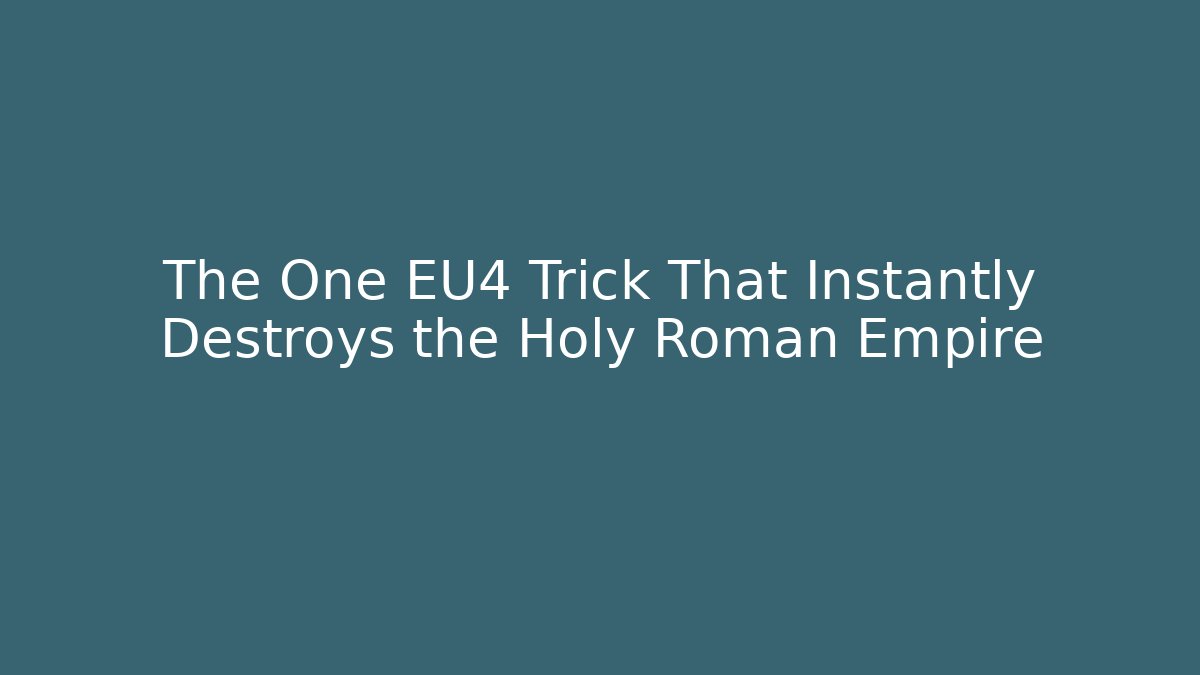 The One EU4 Trick That Instantly Destroys the Holy Roman Empire