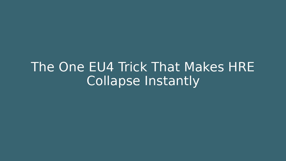 The One EU4 Trick That Makes HRE Collapse Instantly