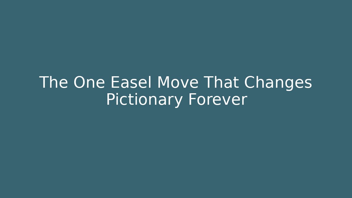 The One Easel Move That Changes Pictionary Forever
