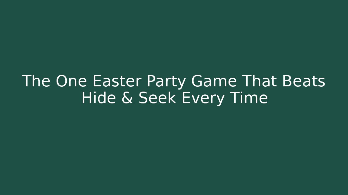 The One Easter Party Game That Beats Hide & Seek Every Time