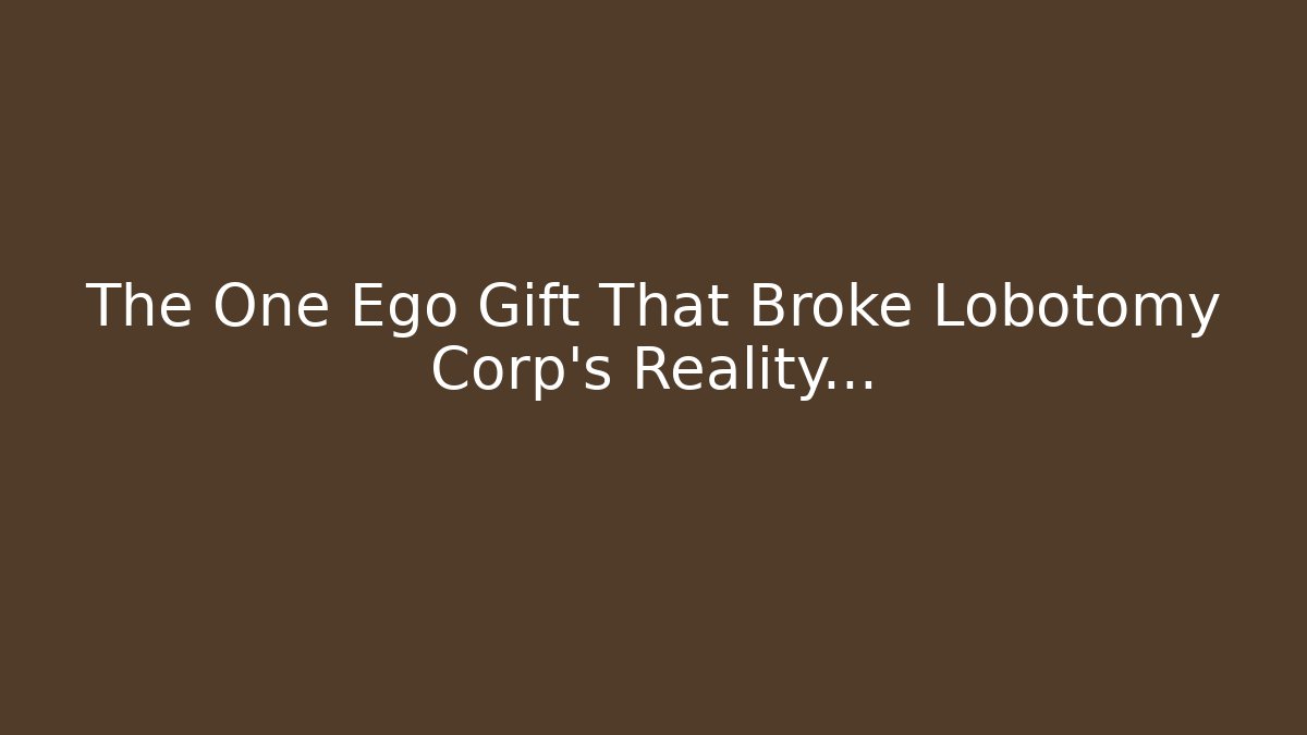 The One Ego Gift That Broke Lobotomy Corp’s Reality… - Critter Realm