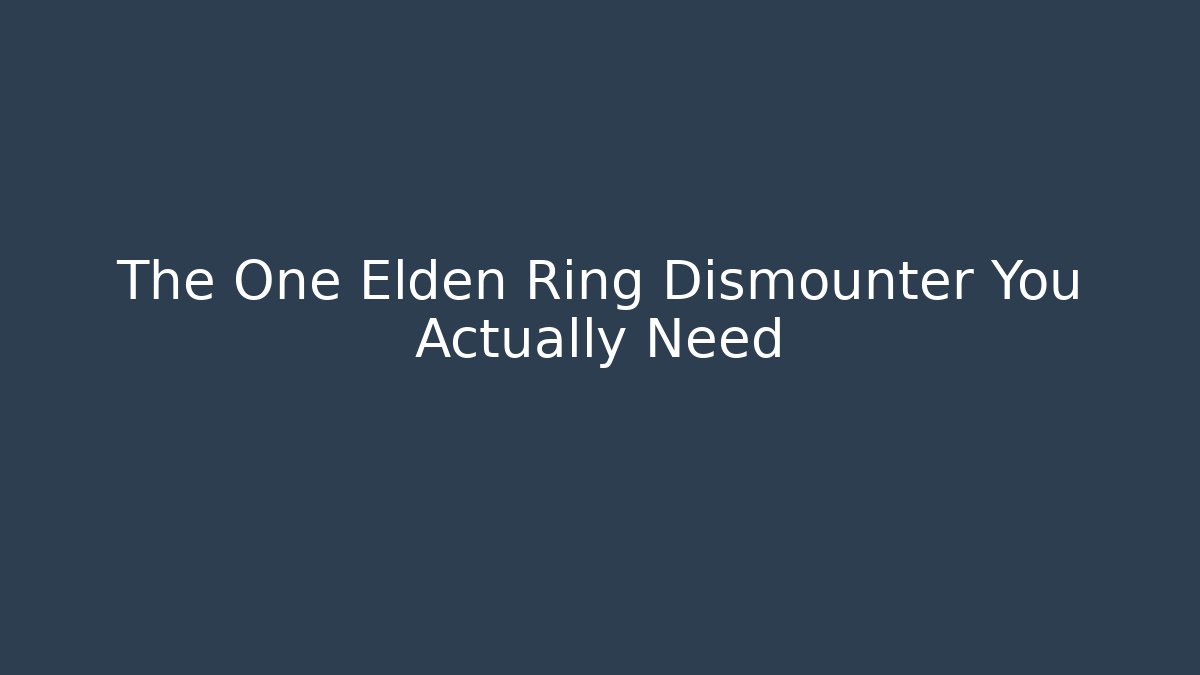 The One Elden Ring Dismounter You Actually Need