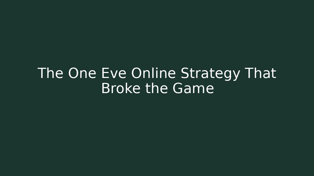 The One Eve Online Strategy That Broke the Game