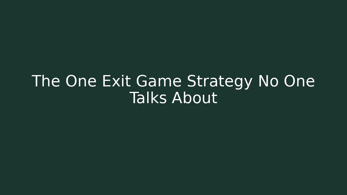 The One Exit Game Strategy No One Talks About