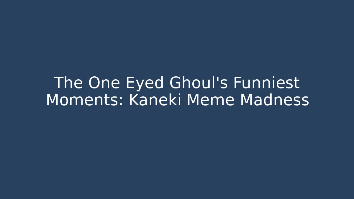 The One Eyed Ghoul's Funniest Moments: Kaneki Meme Madness - Critter Realm