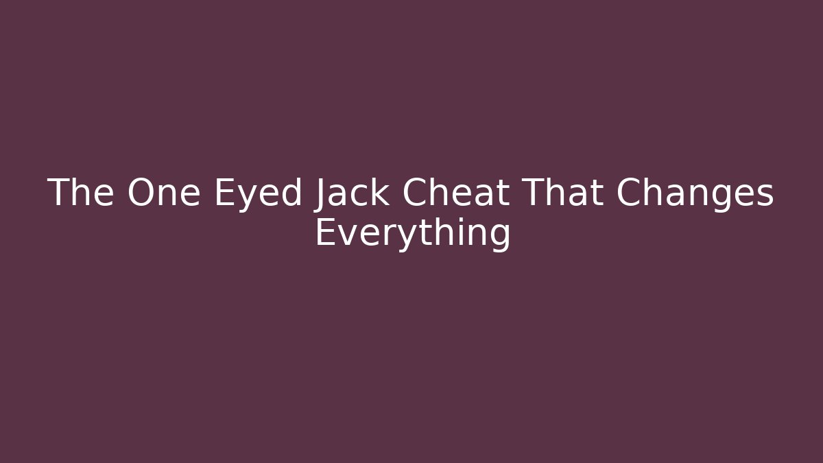The One Eyed Jack Cheat That Changes Everything