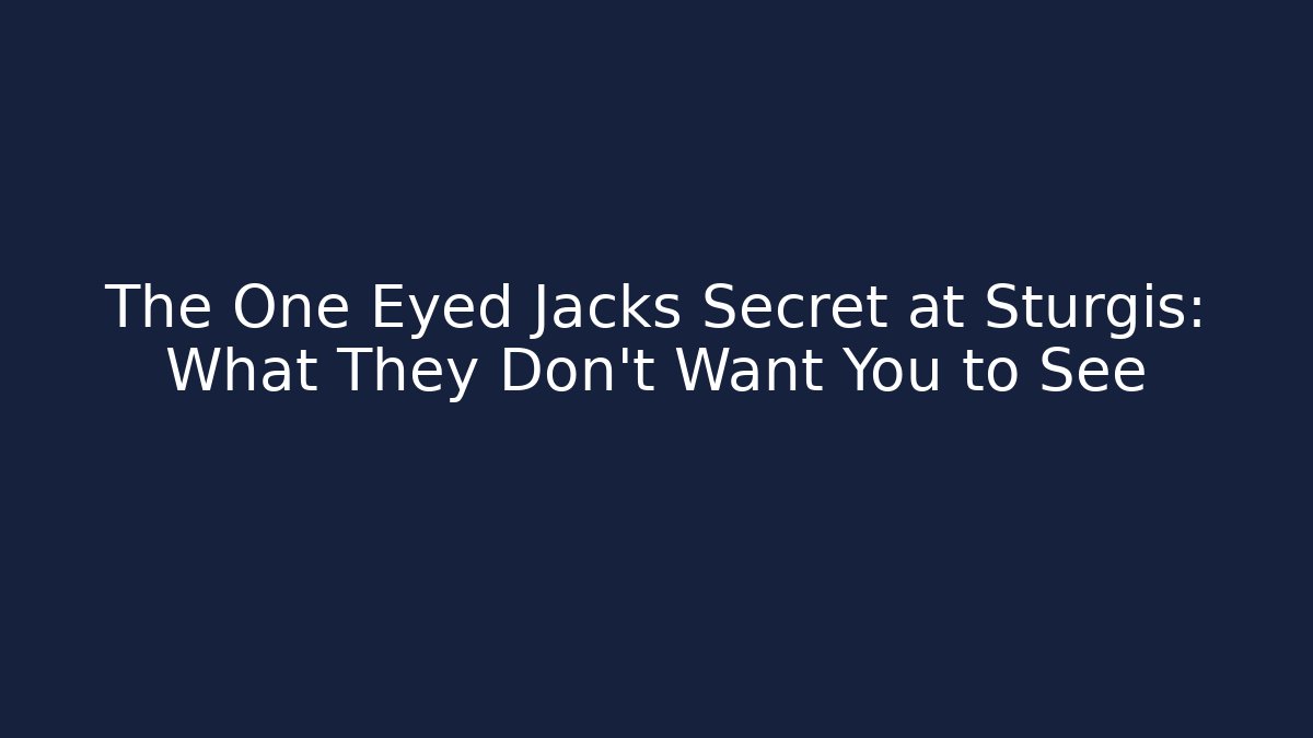 The One Eyed Jacks Secret at Sturgis: What They Don't Want You to See