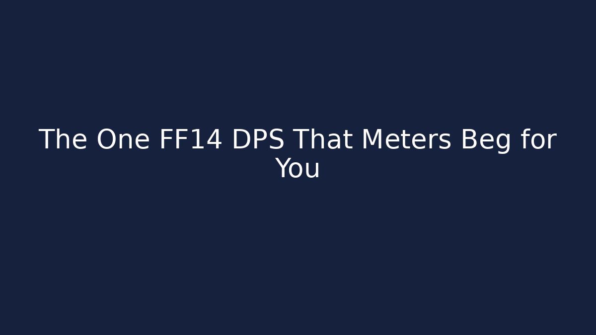 The One FF14 DPS That Meters Beg for You