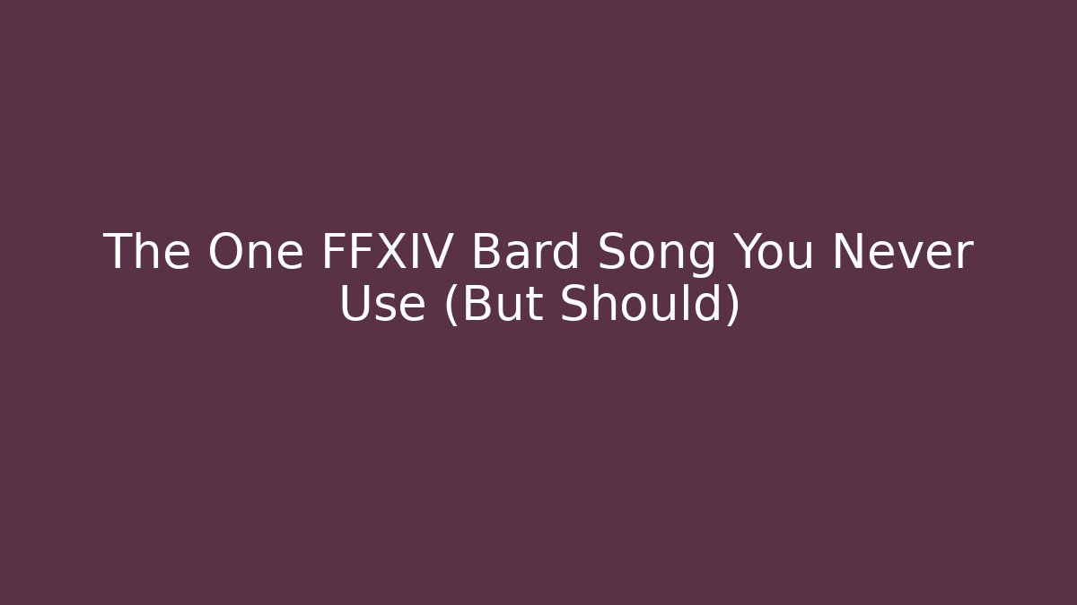 The One FFXIV Bard Song You Never Use (But Should)