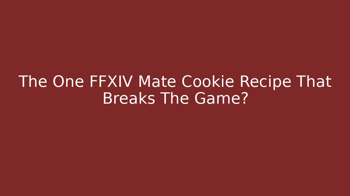 The One FFXIV Mate Cookie Recipe That Breaks The Game?