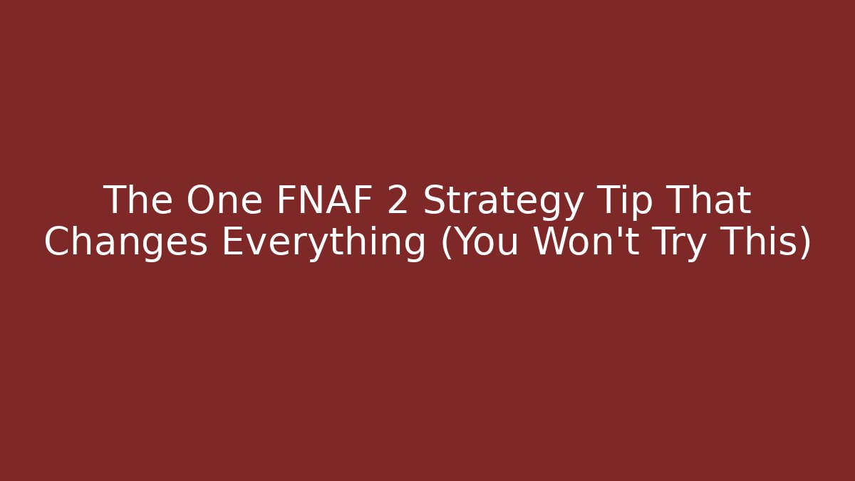 The One FNAF 2 Strategy Tip That Changes Everything (You Won't Try This) - Critter Realm