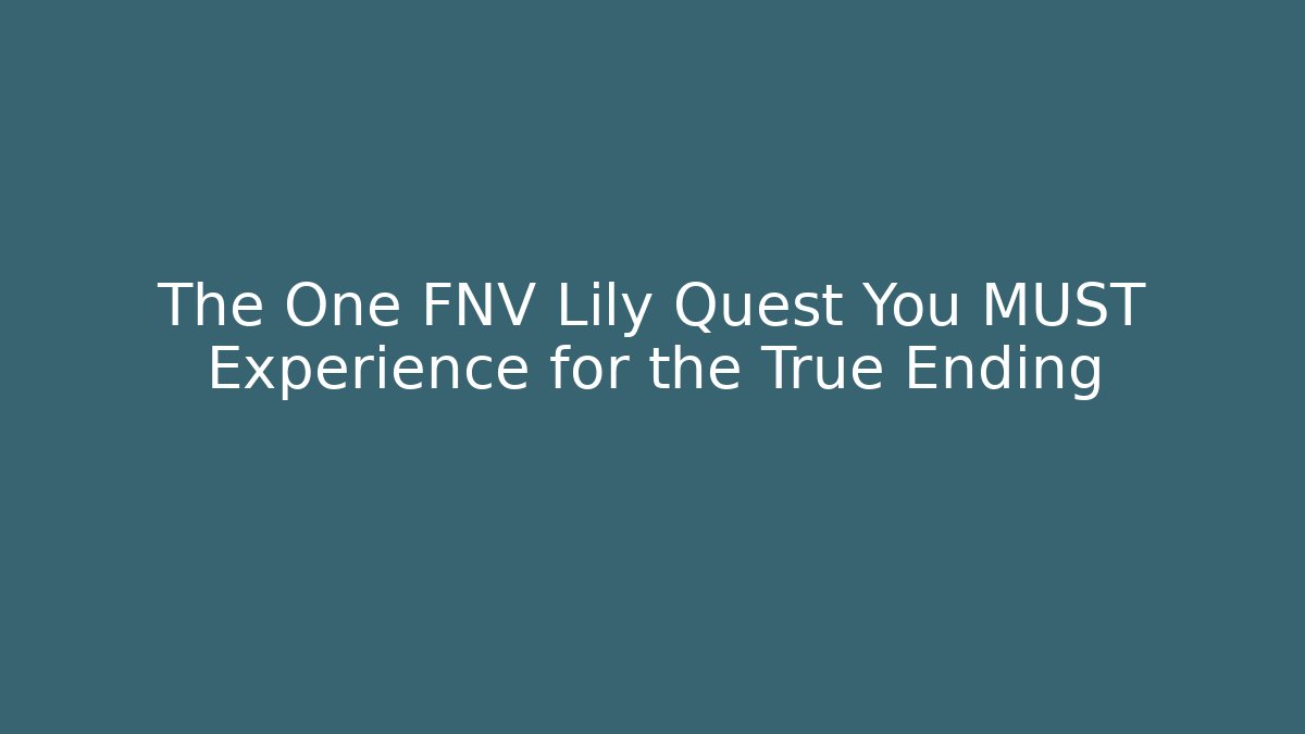 The One FNV Lily Quest You MUST Experience for the True Ending