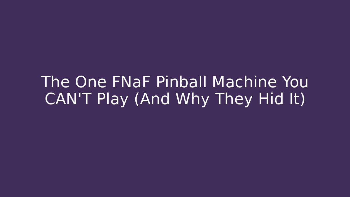 The One FNaF Pinball Machine You CAN'T Play (And Why They Hid It) - Critter Realm