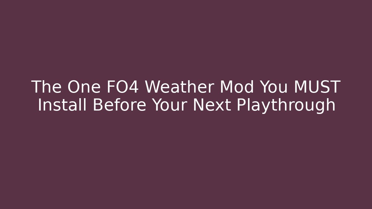 The One FO4 Weather Mod You MUST Install Before Your Next Playthrough