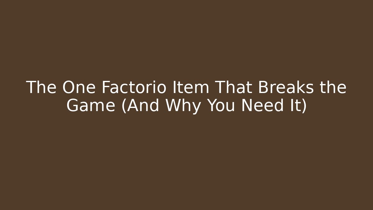 The One Factorio Item That Breaks the Game (And Why You Need It)