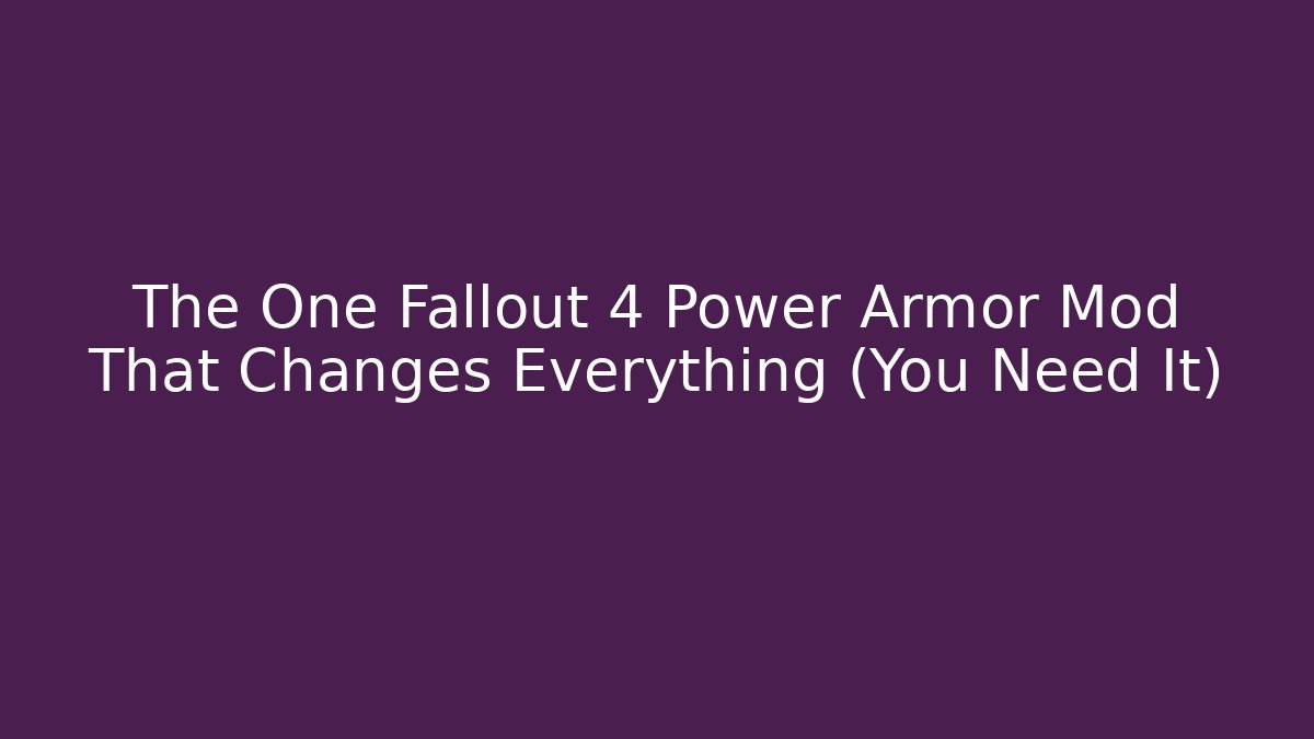 The One Fallout 4 Power Armor Mod That Changes Everything (You Need It) - Critter Realm