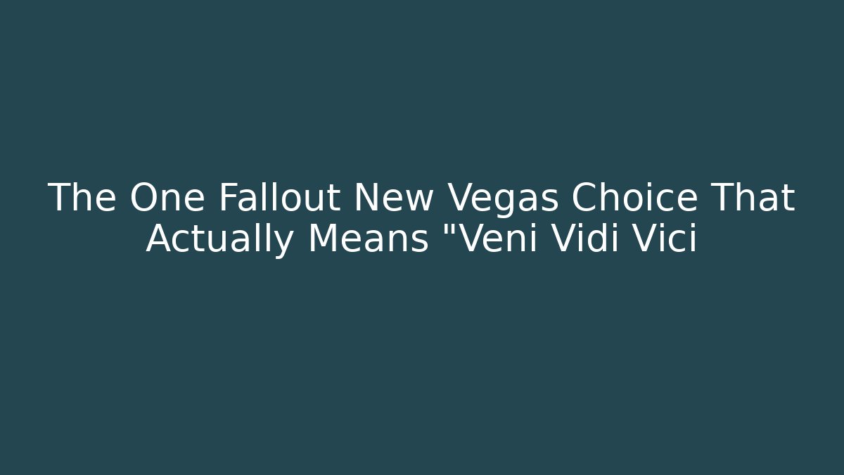 The One Fallout New Vegas Choice That Actually Means "Veni Vidi Vici