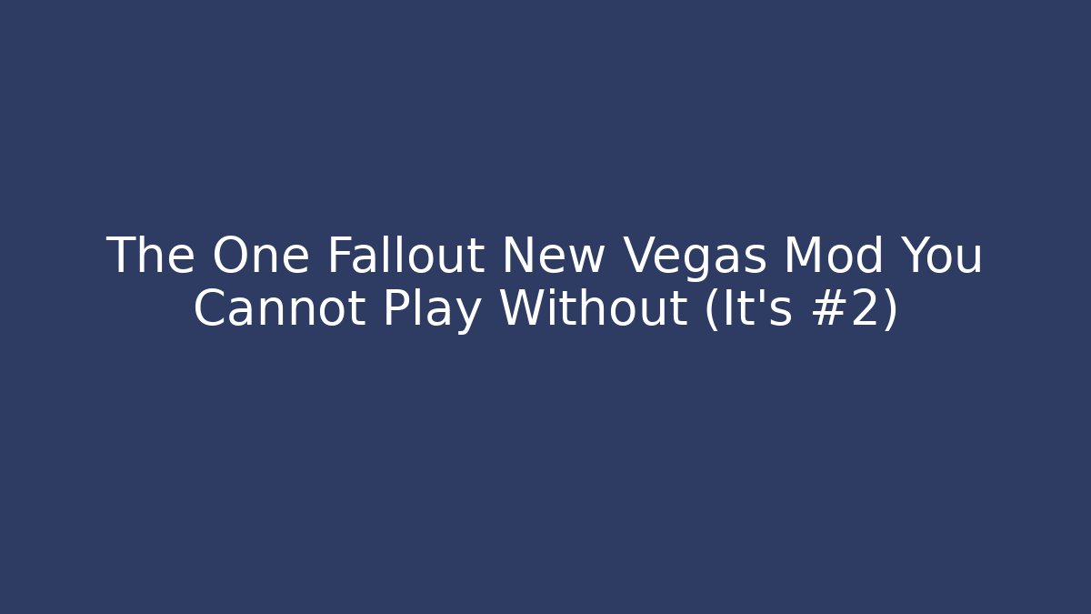 The One Fallout New Vegas Mod You Cannot Play Without (It's #2)