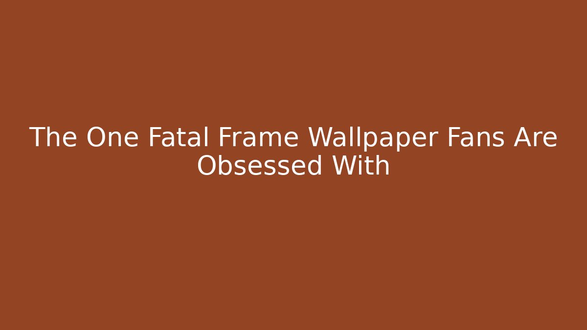 The One Fatal Frame Wallpaper Fans Are Obsessed With