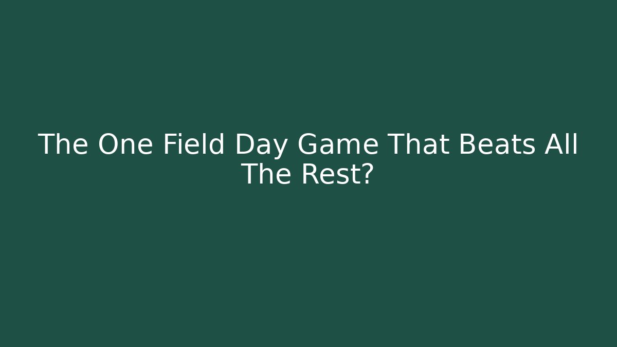 The One Field Day Game That Beats All The Rest?