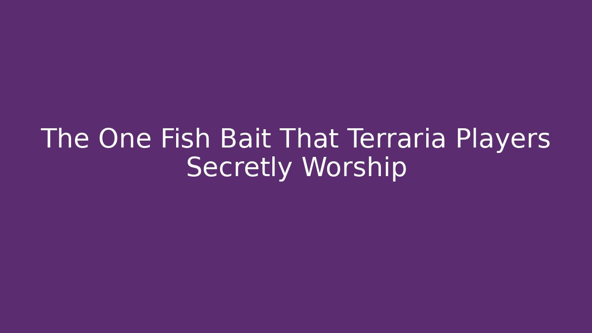 The One Fish Bait That Terraria Players Secretly Worship