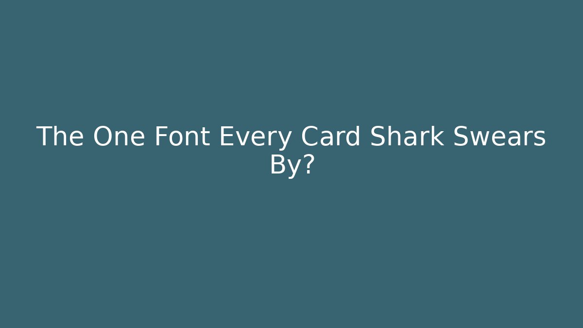 The One Font Every Card Shark Swears By?