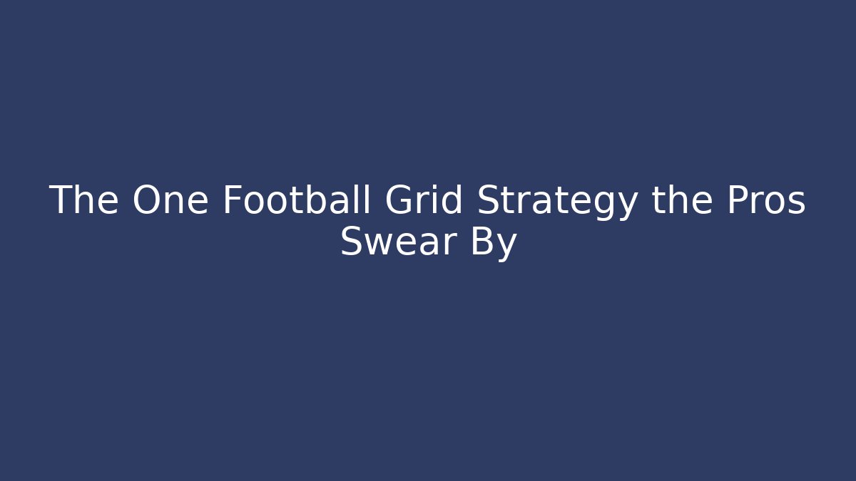 The One Football Grid Strategy the Pros Swear By - Critter Realm