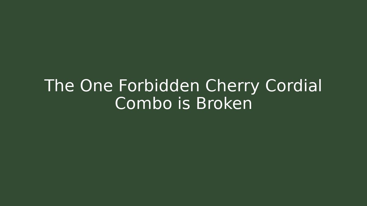 The One Forbidden Cherry Cordial Combo is Broken - Critter Realm