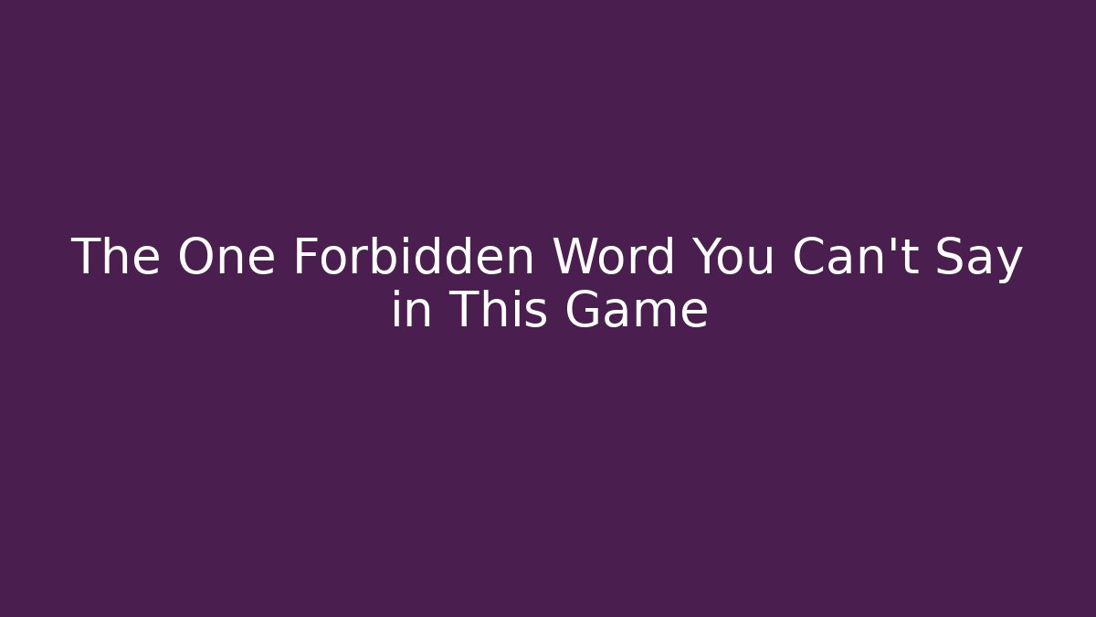 The One Forbidden Word You Can't Say in This Game