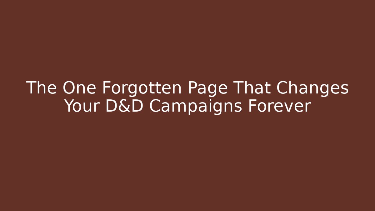 The One Forgotten Page That Changes Your D&D Campaigns Forever