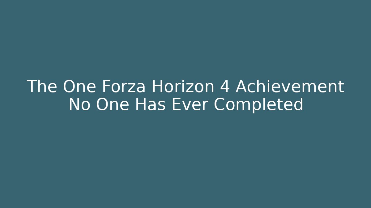 The One Forza Horizon 4 Achievement No One Has Ever Completed