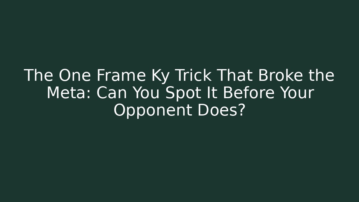 The One Frame Ky Trick That Broke the Meta: Can You Spot It Before Your Opponent Does?