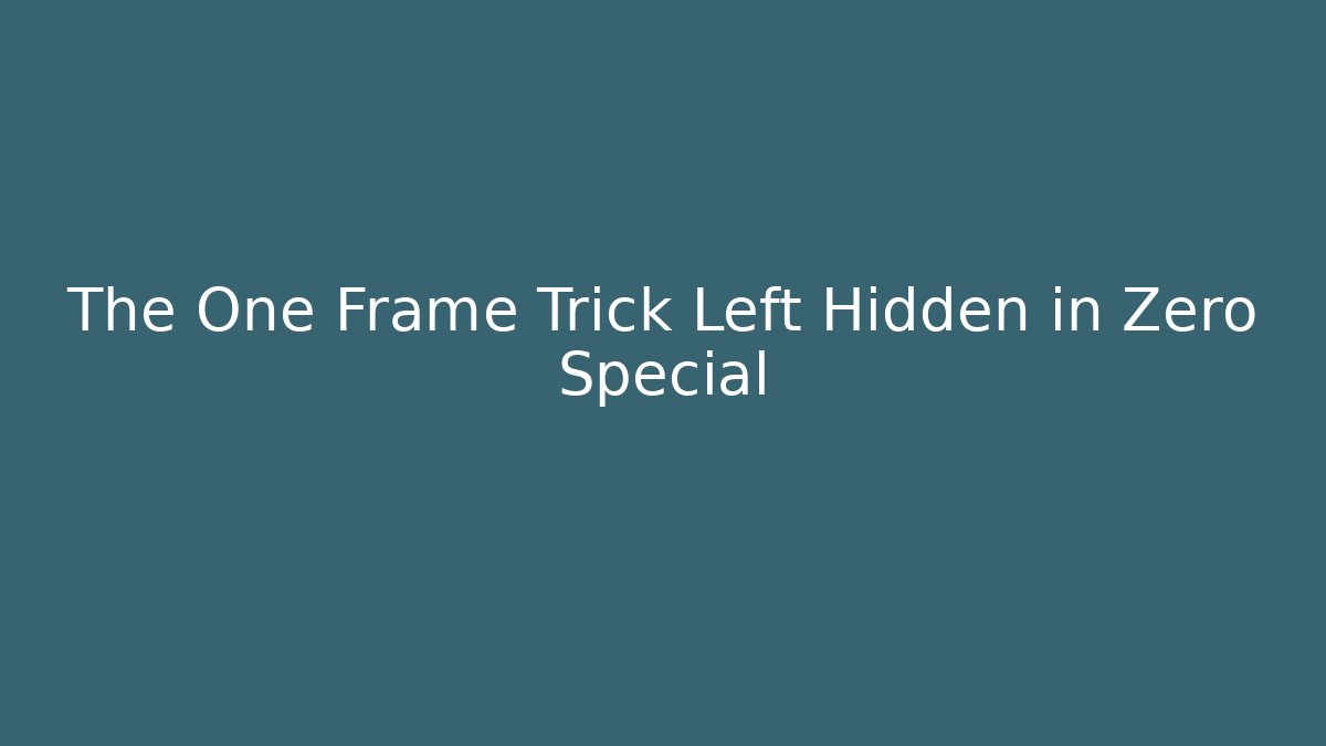 The One Frame Trick Left Hidden in Zero Special