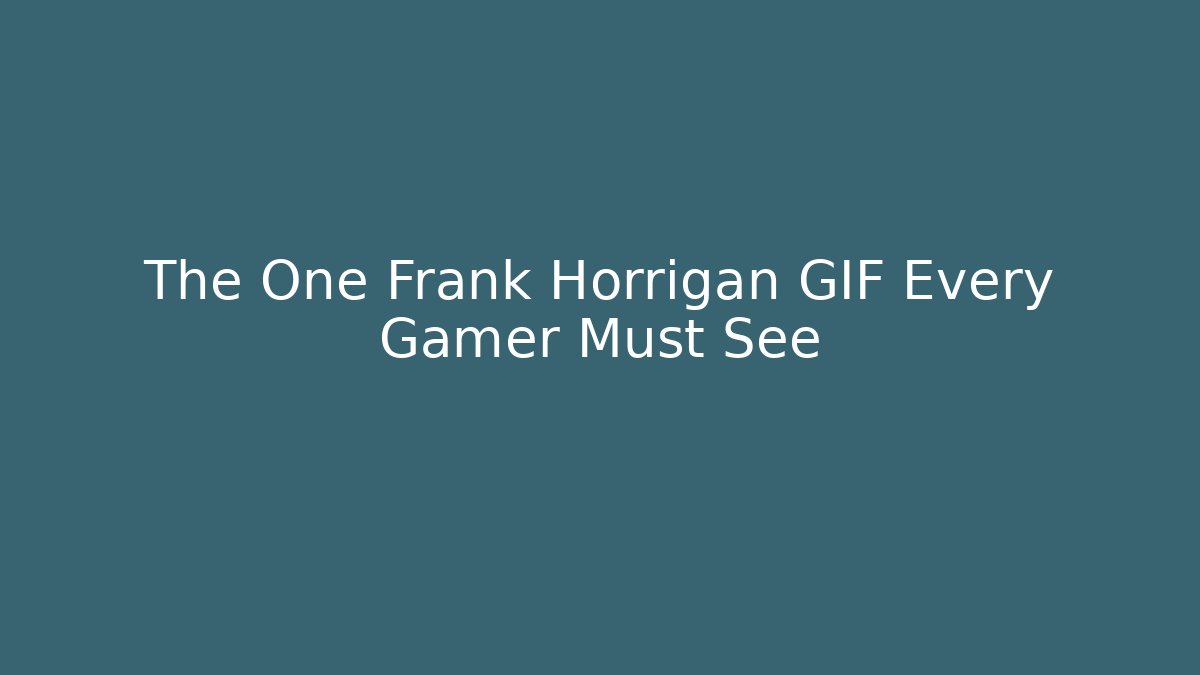 The One Frank Horrigan GIF Every Gamer Must See