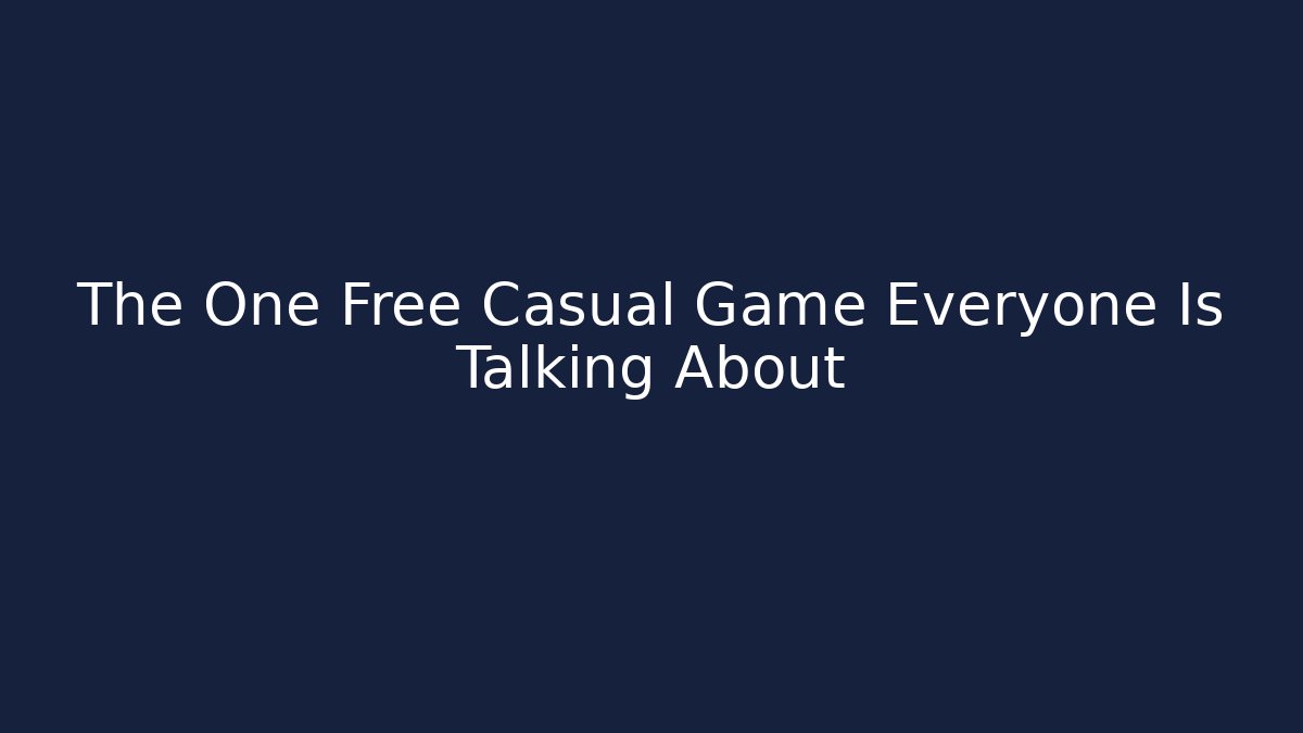 The One Free Casual Game Everyone Is Talking About