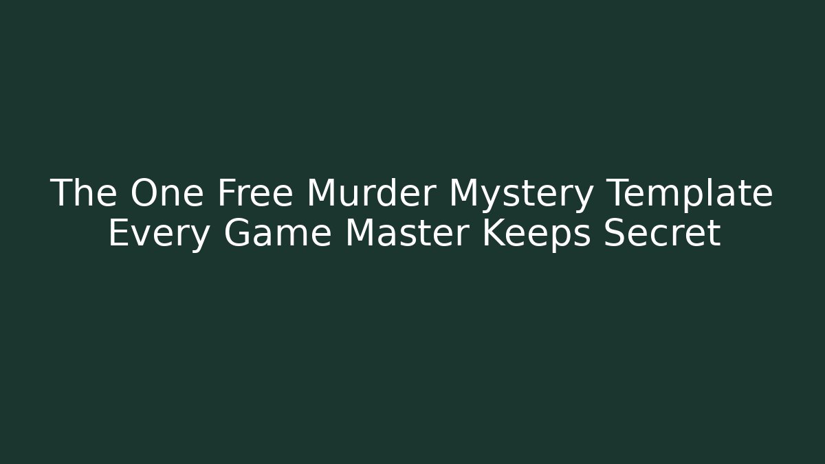 The One Free Murder Mystery Template Every Game Master Keeps Secret