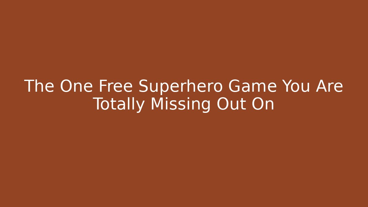 The One Free Superhero Game You Are Totally Missing Out On