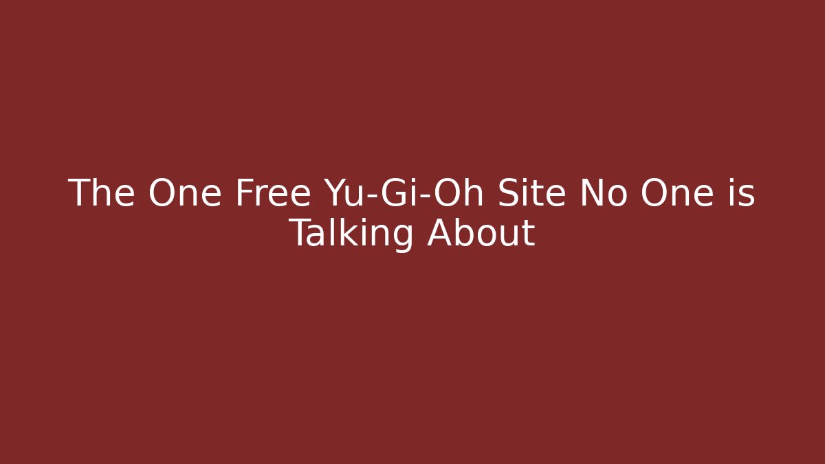 The One Free Yu-Gi-Oh Site No One is Talking About