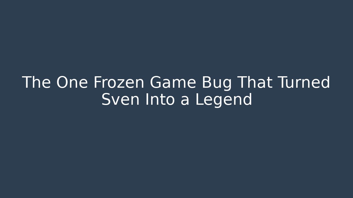 The One Frozen Game Bug That Turned Sven Into a Legend