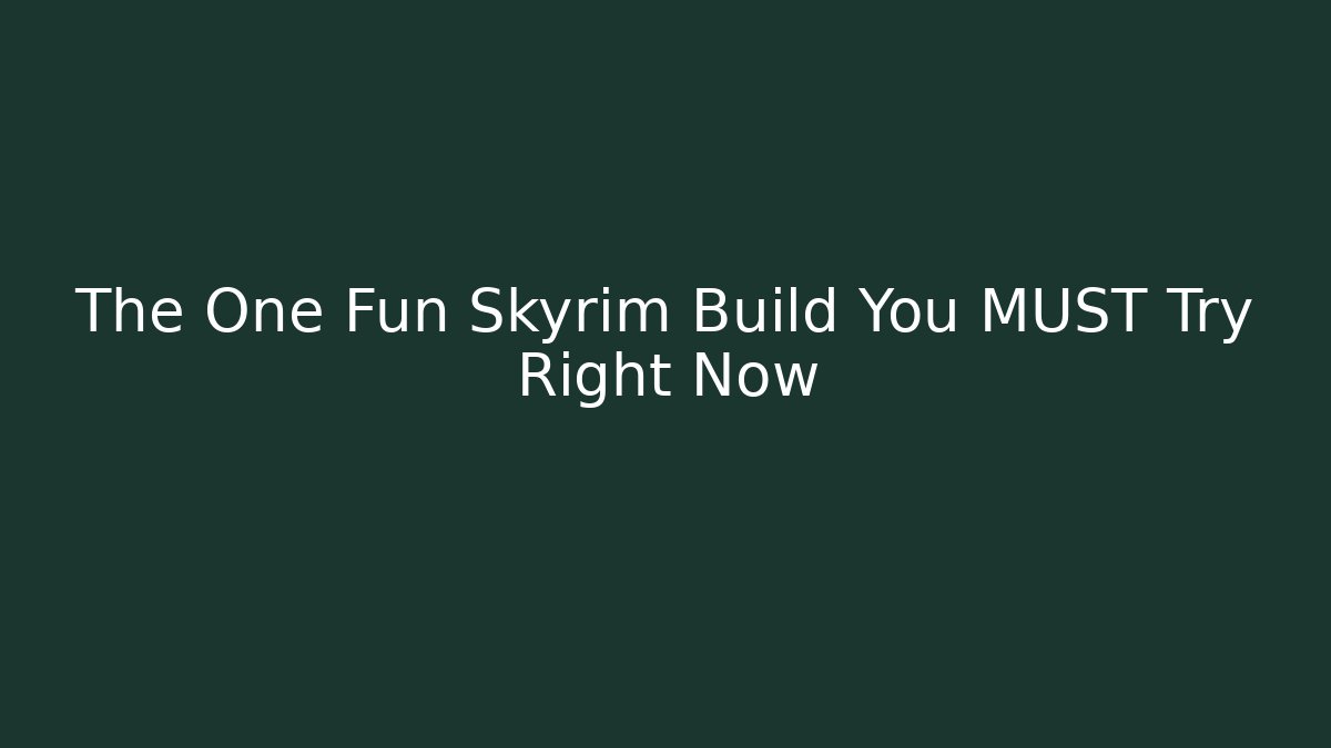 The One Fun Skyrim Build You MUST Try Right Now