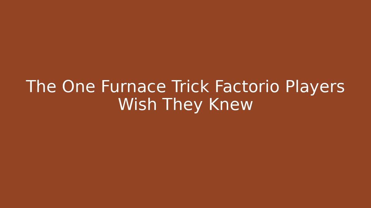 The One Furnace Trick Factorio Players Wish They Knew