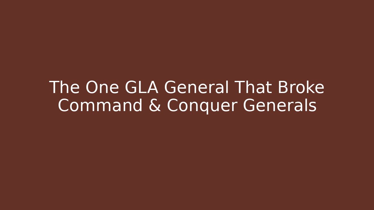 The One GLA General That Broke Command & Conquer Generals