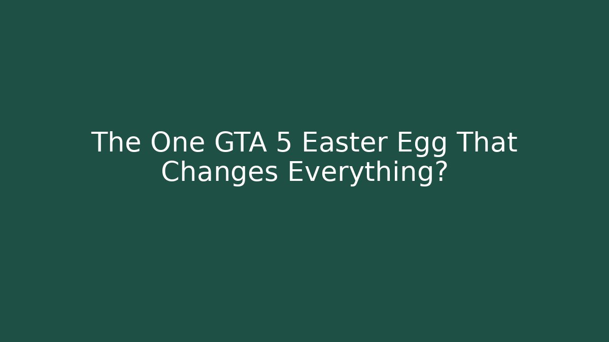 The One GTA 5 Easter Egg That Changes Everything?