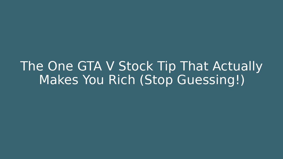 The One GTA V Stock Tip That Actually Makes You Rich (Stop Guessing!)