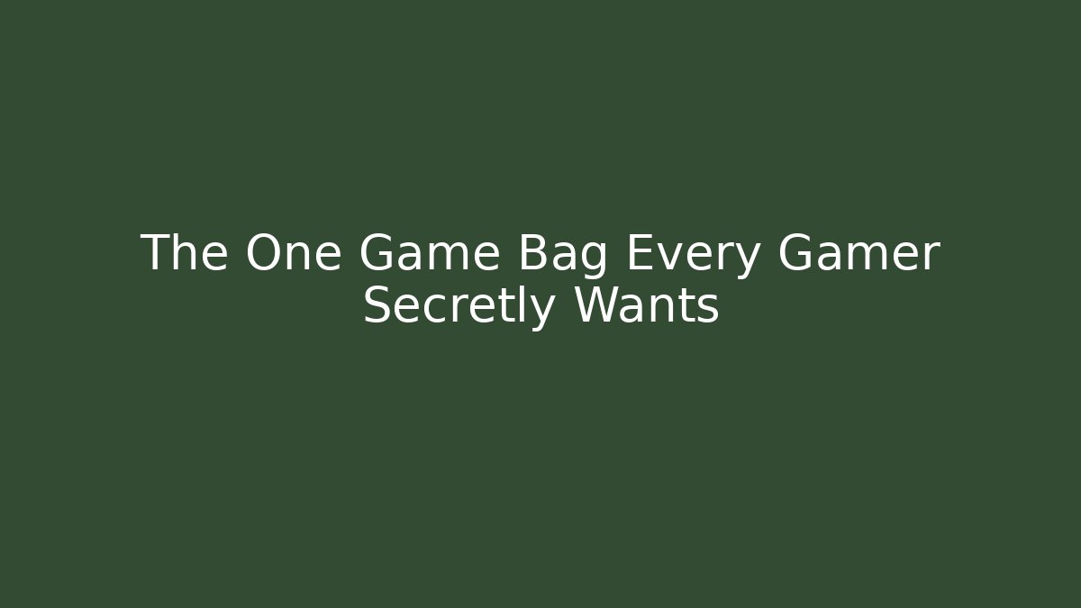 The One Game Bag Every Gamer Secretly Wants
