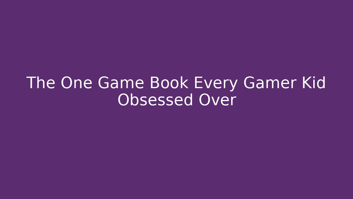 The One Game Book Every Gamer Kid Obsessed Over - Critter Realm