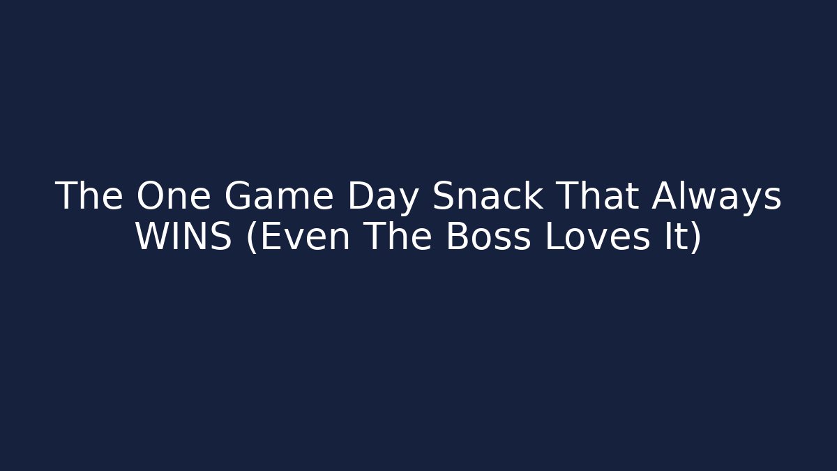 The One Game Day Snack That Always WINS (Even The Boss Loves It)