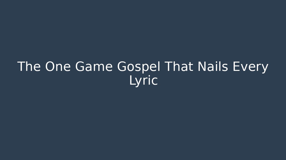 The One Game Gospel That Nails Every Lyric