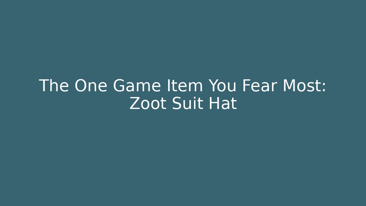 The One Game Item You Fear Most: Zoot Suit Hat - Critter Realm