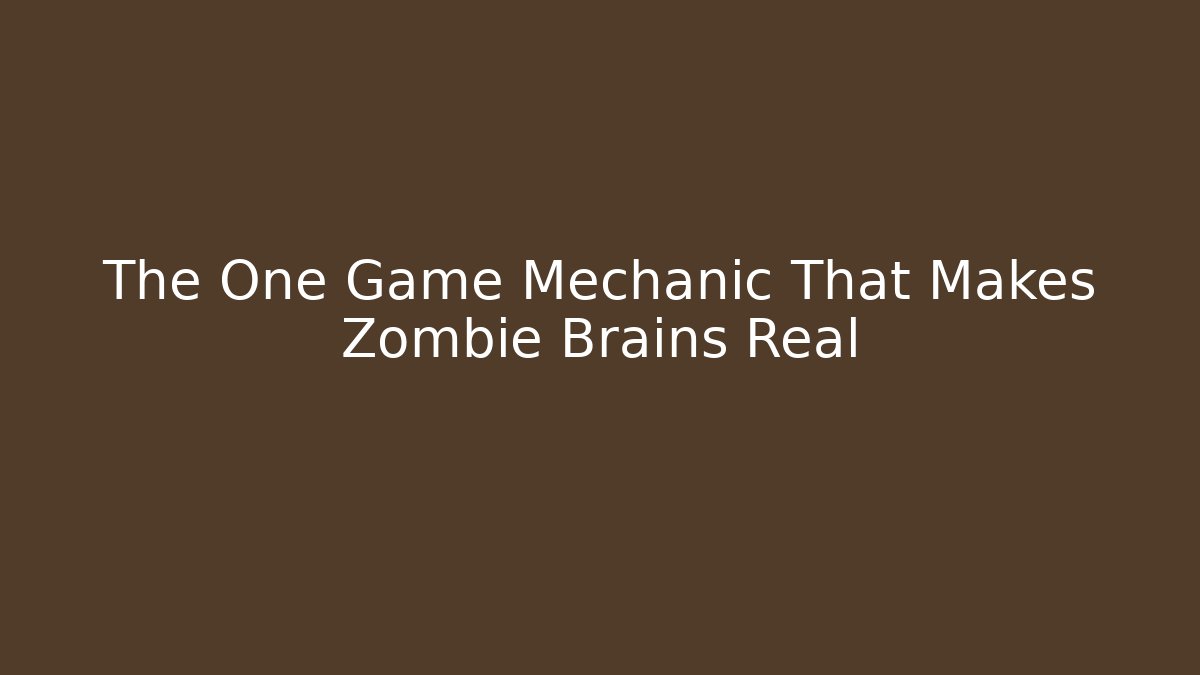 The One Game Mechanic That Makes Zombie Brains Real
